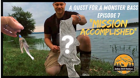 A Quest for a Monster Bass - Episode 7 "Mission Accomplished"