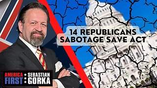 Sebastian Gorka FULL SHOW: 14 Republicans sabotage SAVE Act