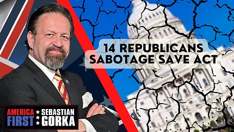 Sebastian Gorka FULL SHOW: 14 Republicans sabotage SAVE Act