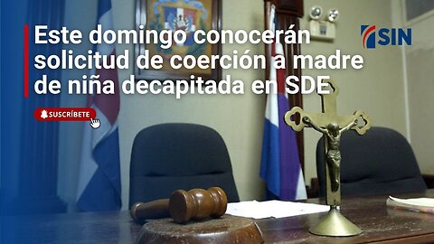 Este domingo conocerán solicitud de medida de coerción a madre de niña decapitada en SDE