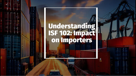 Navigating ISF 102 for Importers