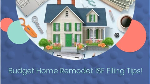 Title: Mastering ISF Filing: Insider Tips for Budget-Friendly Home Renovations