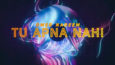 Omer Nadeem - Tu Apna Nahi (Official Lyric Video)