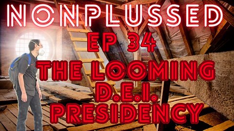 Ep 34: The Looming D.E.I. Presidency