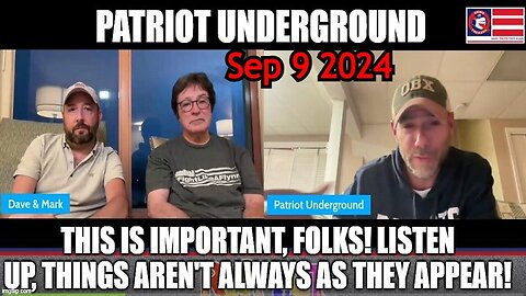 Patriot Underground: This is Important, Folks! Listen Up, Things Aren't Always As They Appear!