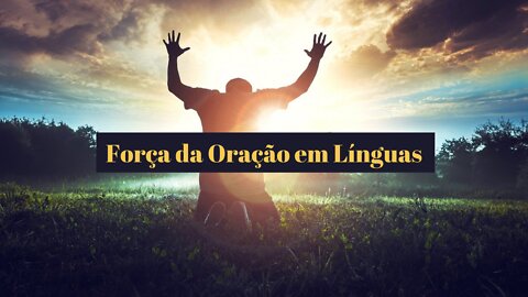 Força da Oração em Línguas