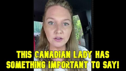 This Canadian lady has something IMPORTANT to say!