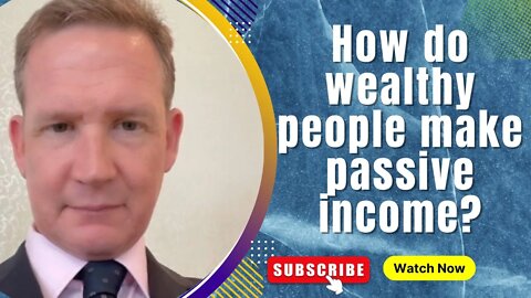 How do wealthy people make passive income?