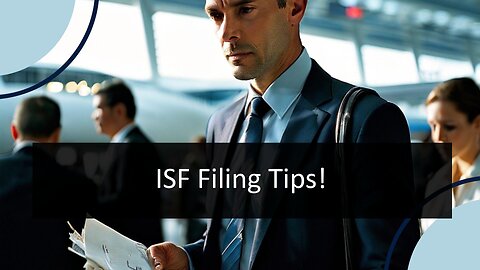 Mastering Timely ISF Filing: Best Practices for Customs Brokers and Importers