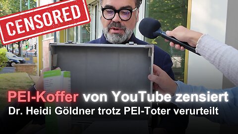 PEI-Koffer von Youtube zensiert - Dr. Heid Göldner trotz der PEI-Toten verurteilt