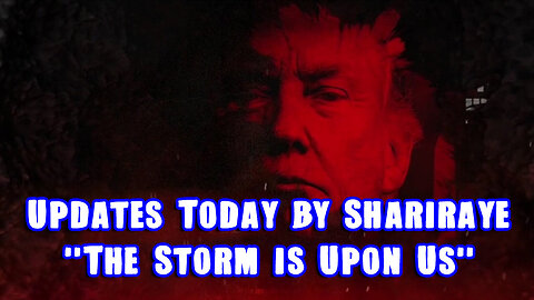 Updates Today by Shariraye Dec - "The Storm is Upon Us"