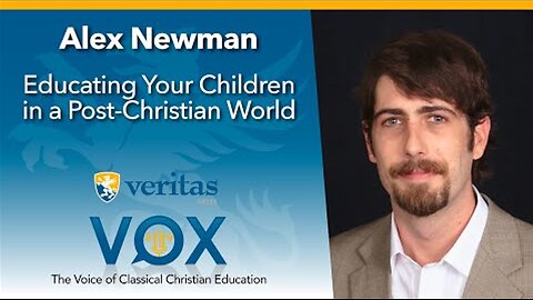 Educating Your Children in a Post-Christian World - Alex on Veritas Vox