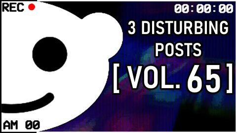 3 Disturbing Posts from Reddit [Vol. 65]