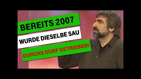 Volker Pispers machte es satirisch deutlich: In 2007 wurde dieselbe Sau durchs Dorf getrieben.