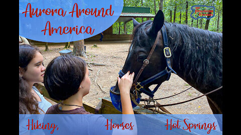 EP 4 Aurora Around America Hiking Horses Hot Springs, Oh My!! July 2020