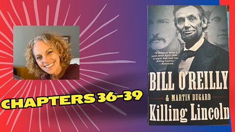 Killing Lincoln: TSATCAF CHAPTERS 33-39 by Bill O'Reilly & Martin Dugard