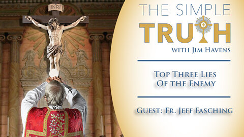 Top Three Lies of the Enemy - Part Two (with Fr. Jeff Fasching)