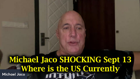 Michael Jaco SHOCKING Sept 13 - Where is the US Currently