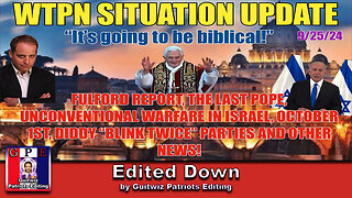 WTPN SITUATION UPDATE 9/25/24-FULFORD REPORT-DIDDY-BANKRUPT CATHOLIC CH.-ISRAEL WAR-Edited Down