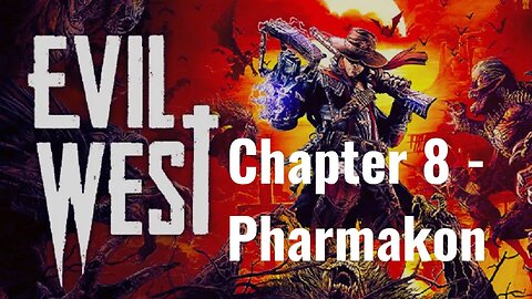 Evil West Chapter 8: Enter the Dark World of 'Pharmakon' A Thrilling Gameplay Experience Awaits You!