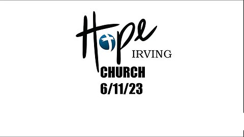 HOPE IRVING CHURCH SUNDAY SERVICE 6/11/23