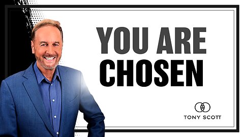 You are Chosen | Tony Scott