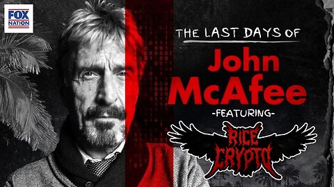 The Last Days Of John McAfee: Fox Nation Documentary Ft Rice Crypto