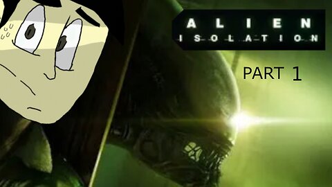 Alien Isolation Part 1 l Distress Signal