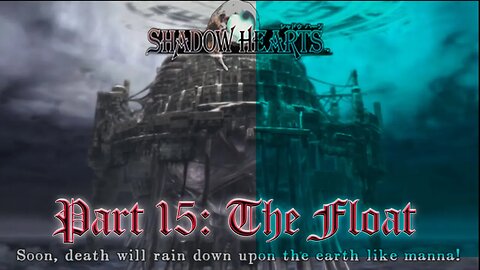 Shadow Hearts Part 15: The Float