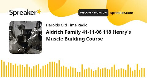 Aldrich Family 41-11-06 118 Henry's Muscle Building Course