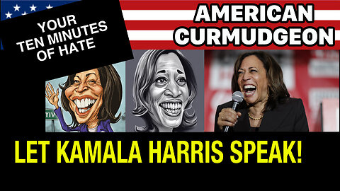 YOUR TEN MINUTES OF HATE 8/6/2024 : LET KAMALA HARRIS SPEAK!