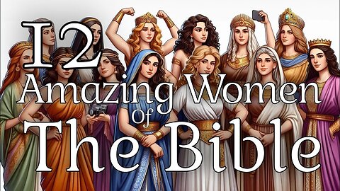 Twelve amazing women from the bible.