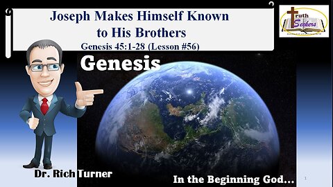 Genesis – Chapter 45:1-28 - Jospeh Makes Himself Known to His Brothers (Lesson #56)