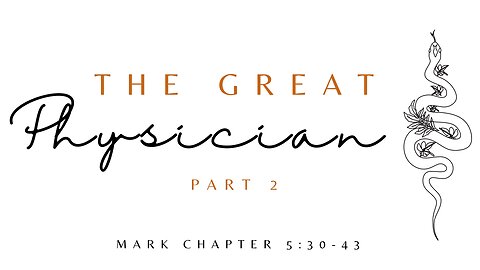 "The Great Physician" part 2 - Mark Chapter 5:30-43