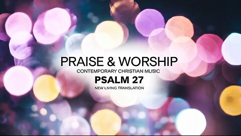 Psalm 27 (NLT) Praise&Worship-Contemporary Christian