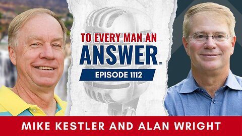 Episode 1112 - Pastor Mike Kestler and Pastor Alan Wright on To Every Man An Answer