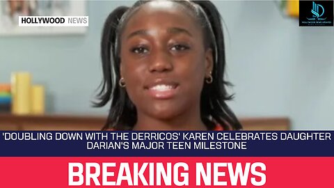 'Doubling Down With the Derricos' Karen Celebrates Daughter Darian's Major Teen Milestone #hollywood