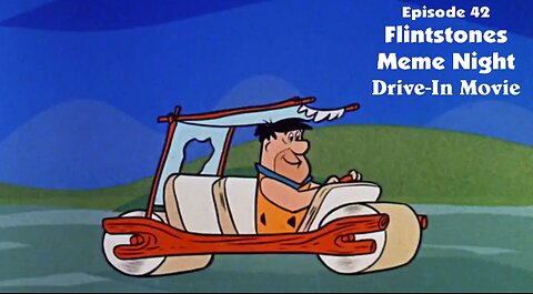 Episode 42 ... Flintstones Meme Night Drive-In Movie