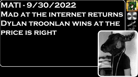 MATI 9/30/22 - @Mad at the Internet returns. @Dylan Mulvaney wins at price is right.