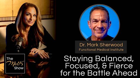 Mel K & Dr. Mark Sherwood | Staying Balanced, Focused, & Fierce for the Battle Ahead | 8-26-24