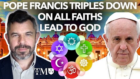 3 Shocking Claims Pope Francis Made About All Faiths Leading to God - Dr. Taylor Marshall #1132