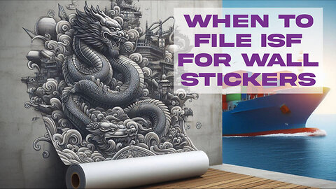 Demystifying ISF Filing for Wall Stickers: The Essential Guide for Importers