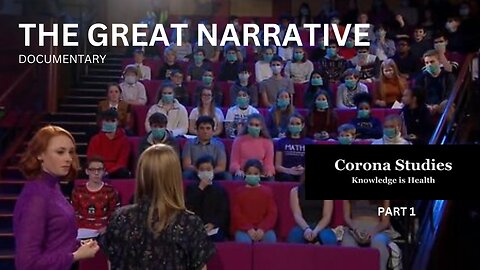 THE GREAT NARRATIVE - CORONASTUDIES - THE DOCUMENTARY - 2024 - PART 1