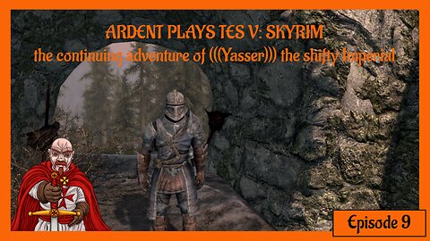 ARDENT PLAYS TES V: SKYRIM