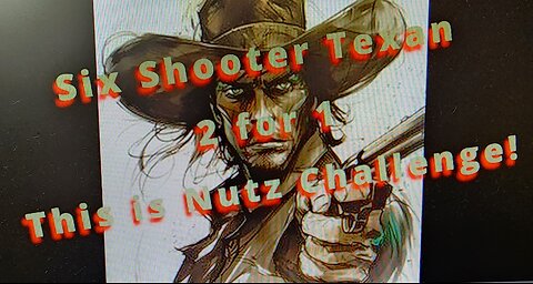 2 in 1 Six Shooter Texan This is Nutz Challenge @sixshootertexan