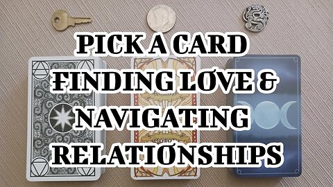 🌜 🀧 🌛 Pick a Card Tarot - Finding Love & Navigating Relationships