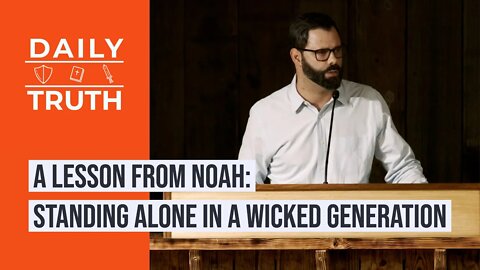 A Lesson From Noah | Standing Alone In A Wicked Generation