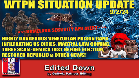 WTPN SITUATION UPDATE 9/2/24-VEN. PRISON GANGS IN US CITIES-3 SCAM-DEMICS-MARTIAL LAW-Edited Down