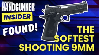 The Softest Shooting 9mm Pistols: The New Wonder 9s? | American Handgunner Insider