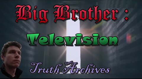 Truth Archives #4 'Big Brother Television'